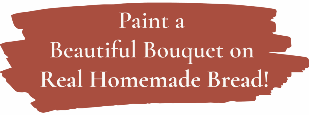 header3 Paint a Beautiful Bouquet on Real Homemade Bread