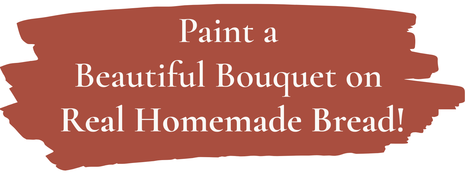 header3 Paint a Beautiful Bouquet on Real Homemade Bread