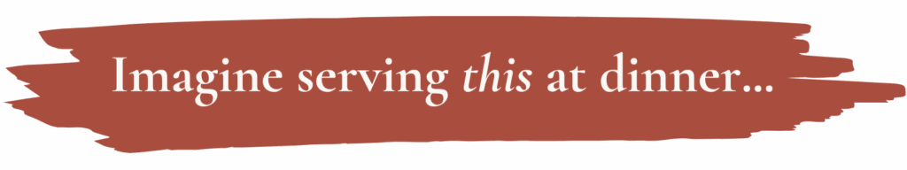 imagine title Imagine serving this at dinner...